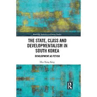 De staat, klasse en ontwikkelingsmentaliteit in Zuid-Korea: ontwikkeling als fetisj (Routledge Advances in Korean Studies)