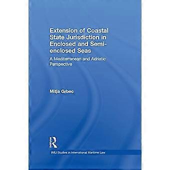 L'estensione della giurisdizione dello Stato costiero nei mari chiusi o semichiusi: una prospettiva mediterranea e adriatica (IMLI Studies in International