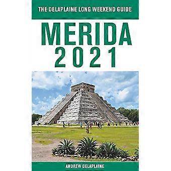 Merida-The Delaplaine 2021 Reiseführer für das lange Wochenende