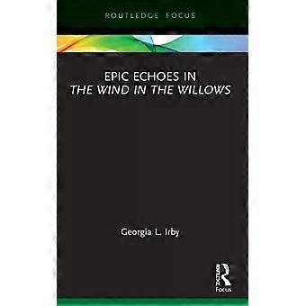 Epic Echoes In The Wind In The Willows - Georgia L. Irby