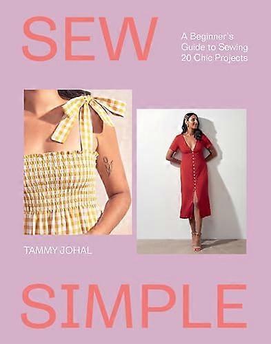 Sew Simple A Beginners Guide to Sewing 20 Chic Projects