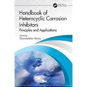 Handbook of Heterocyclic Corrosion Inhibitors Principles and Applications