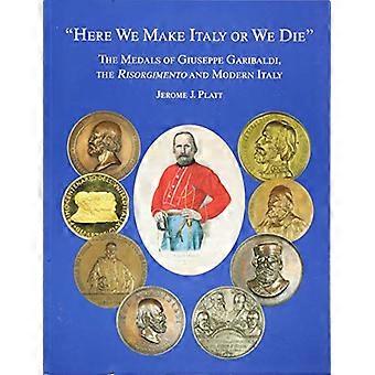 Hier machen wir Italien oder wir sterben: Die Medaillen von Giuseppe Garibaldi, das Risogimento und das moderne Italien