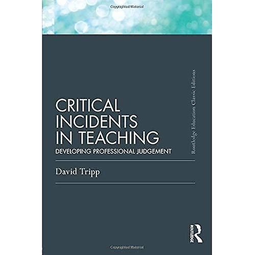 Critical Incidents in Teaching: Developing Professional Judgement