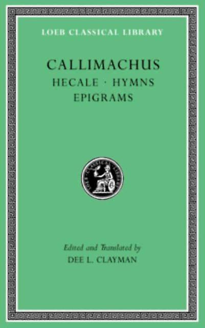 Hecale. Hymns. Epigrams by Callimachus Hardback Book