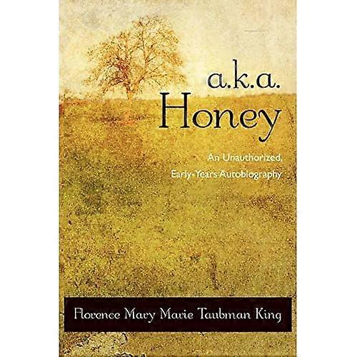 A.K.A. Honey: an Unauthorized, Early-Years Autobiography
