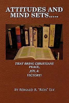 Attitudes And Mind Sets That Bring Christians PEACE JOY AND VICTORY