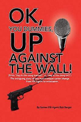 OK You Dummies Up Against The Wall