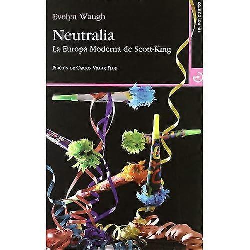 Waugh, E: Neutralia : la Europa moderna de Scott-King