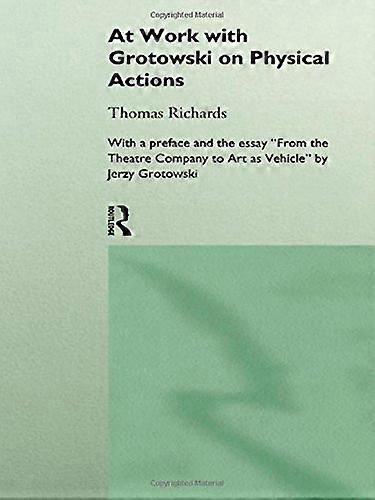 At Work with Grotowski on Physical Actions
