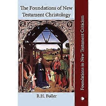 The Foundations Of New Testament Christology - R.H. Fuller