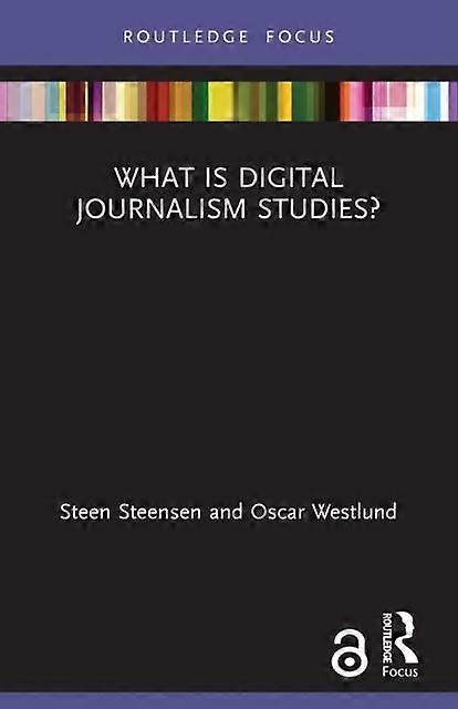 What Is Digital Journalism Studies - Steen Steensen