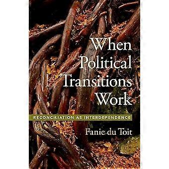 When Political Transitions Work Reconciliation as Interdependence