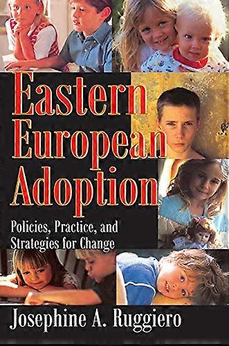 Eastern European Adoption: Policies Practice and Strategies for Change