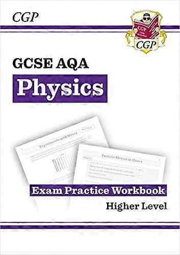 GCSE Physics AQA Exam Practice Workbook Higher (answers sold separately)