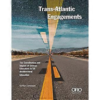 Trans Atlantic Engagements The Contribution and Impact of German Educators to US Architectural Education