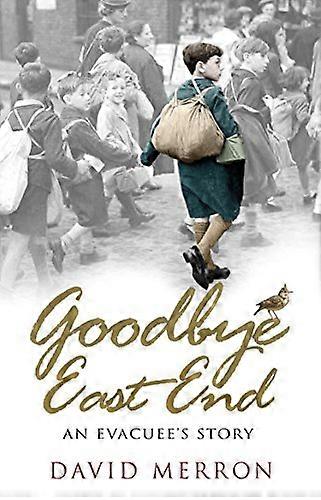 Goodbye East End: An Evacuees Story