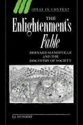 The Enlightenment's Fable Bernard Mandeville and the Discovery of Society 31 Ideas in Context Series Number 31