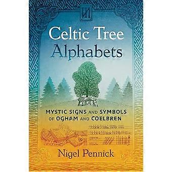 Celtic Tree Alphabets Mystic Signs and Symbols of Ogham and Coelbren