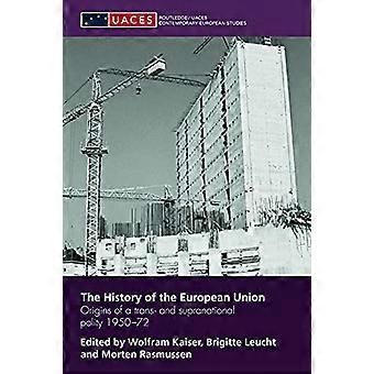 The History of the European Union: Origins of a Trans- and Supranational Polity 1950-72 (Routledge UACES Contemporary European Studies)