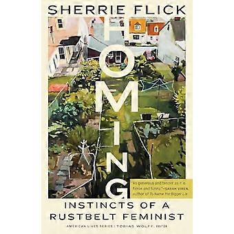 Homing: Instincts of a Rustbelt Feminist (American Lives)