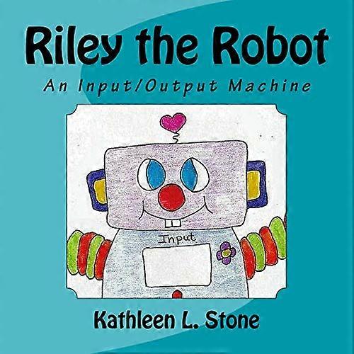 Riley the Robot: An Input/Output Machine