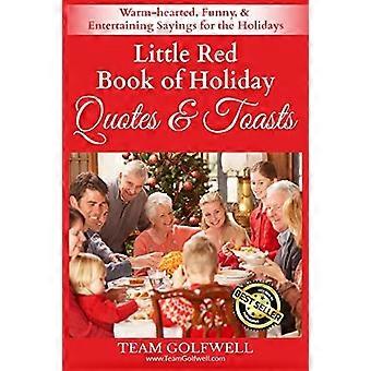 Little Red Book of Holiday Quotes and Toasts : Warm-Hearted, Funny, and Entertaining Sayings for the Holidays