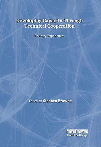 Developing Capacity Through Technical Cooperation : Country Experiences