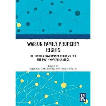 War on Family Property Rights Rethinking Governance Reforms for the South Korean Chaebol