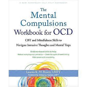 Il manuale per la gestione delle compulsioni mentali nel disturbo ossessivo-compulsivo: terapia cognitivo-comportamentale e tecniche di mindfulness per affrontare pensieri intrusivi e trappole mentali.