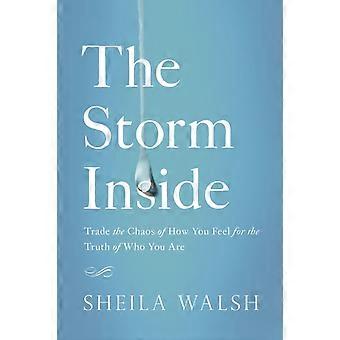 The Storm Inside Trade The Chaos Of How You Feel For The Truth Of Who You Are - Sheila Walsh - Paperback - en Book