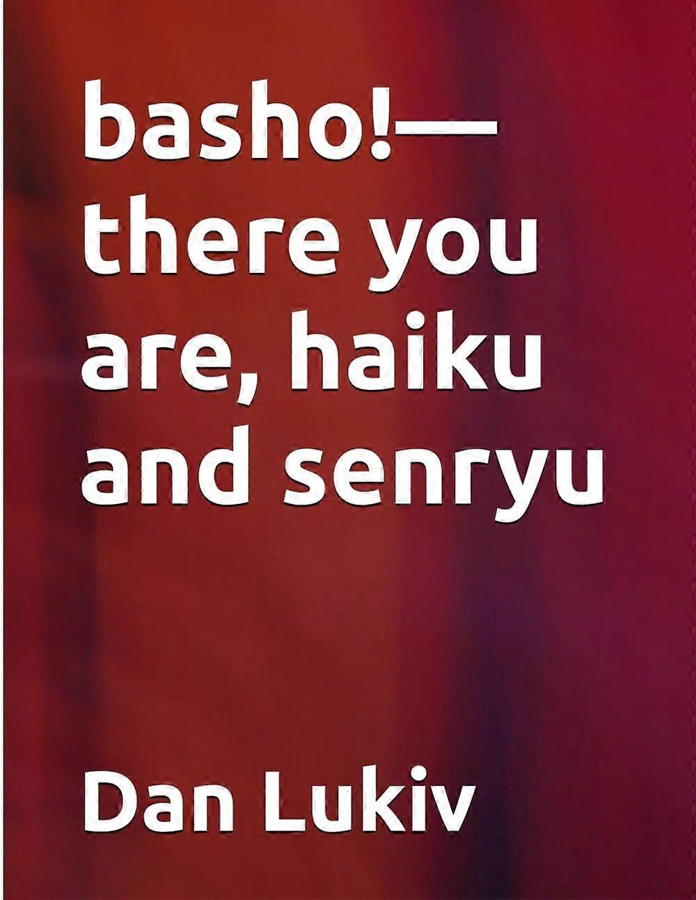 Basho-there you are, haiku and senryu