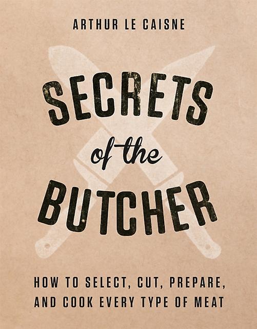 Secrets Of The Butcher by Arthur Le Caisne Hardback Book