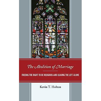 A abolição do casamento liberta o direito à liberdade religiosa e deixa a esquerda em paz - Kevin T. Holton