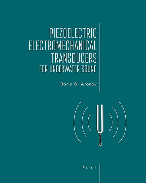 Piezoelectric Electromechanical Transducers For Underwater Sound Part I by Boris S. Aronov Paperback Book