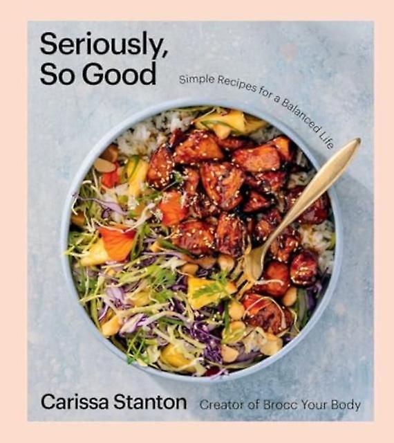 Seriously So Good - Carissa Stanton - Quick and easy cookery Simon & Schuster (Hardback)
