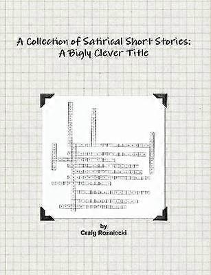 A Collection of Satirical Short Stories