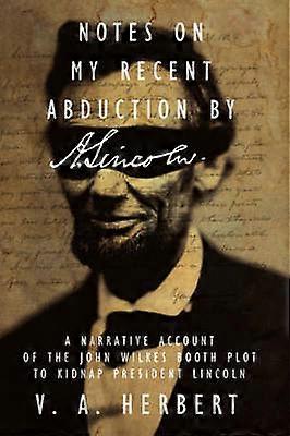Notes on My Recent Abduction by A. Lincoln