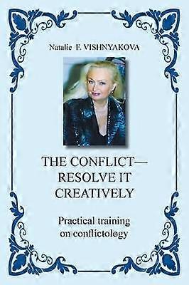 The Conflict  Resolve It Creatively Practical Training in Conflictology
