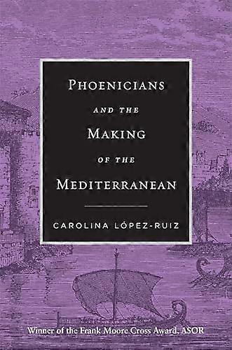 Phoenicians and the Making of the Mediterranean