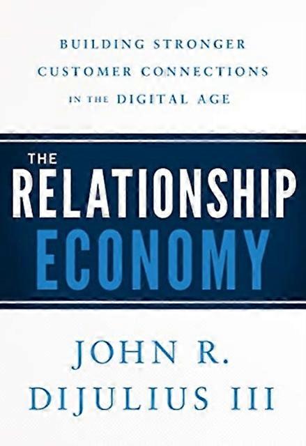 The Relationship Economy by John R Dijulius Hardback Book