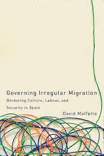 Governing Irregular Migration: Bordering Culture Labour and Security in Spain