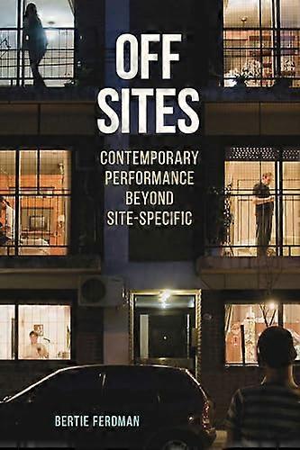 Off Sites: Contemporary Performance beyond Site Specific