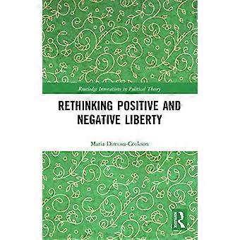 Rethinking Positive and Negative Liberty (Routledge Innovations in Political Theory)