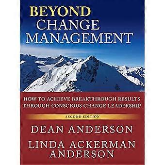 Utover endringsledelse: Hvordan du oppnår gjennombrudd resultater gjennom bevisst endre Leadership - 2nd Edition