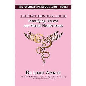 De Praktijkgids voor het Identificeren van Trauma en Geestelijke Gezondheidsproblemen: De Psychic's Handboek Serie - Boek 1
