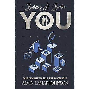 Building a Better You : One Month to Self-Improvement
