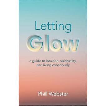 Letting Glow - un guide vers l’intuition, la spiritualité et la vie consciente.