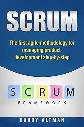 Scrum: The First Agile Methodology for Managing Product Development Step-By-Step