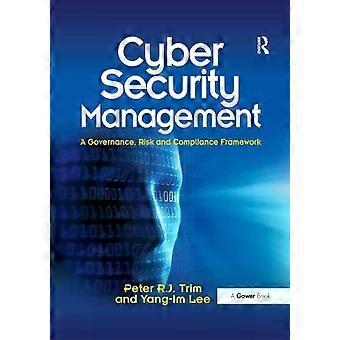 Cyber Security Management A Governance Risk And Compliance Framework - Peter Trim